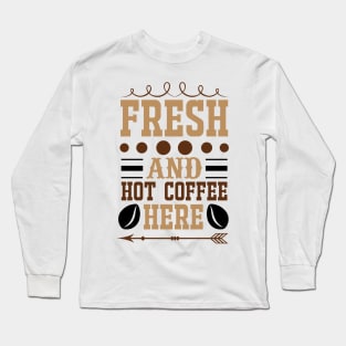 Fresh And Hot Coffee Here Long Sleeve T-Shirt